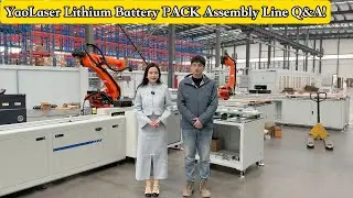 How are battery packs assembled?Ask YaoLaser Engineer!Battery PACK Line Q&A Part Two--Mr.Gary Guo