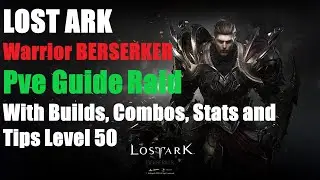 LOST ARK | Warrior BERSERKER Pve Guide (Raid) With Builds, Combos, Stats and Tips Level 50