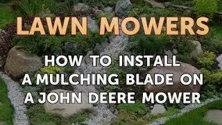 How to Install a Mulching Blade on a John Deere Mower