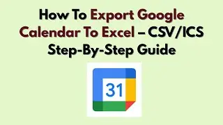 How To Export Google Calendar To Excel &ndash; CSV/ICS Step-By-Step Guide