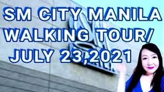 SM MANILA WALKING TOUR /JULY 23 , 2021