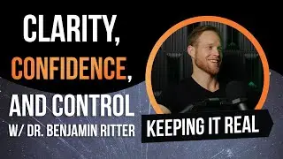Clarity, Confidence, and Control w/ Dr. Benjamin Ritter