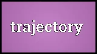 Trajectory Meaning