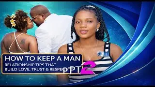 How to Keep a Man | Relationship Tips That Build Love, Trust & Respect