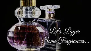 Let's Layer Some Fragrances....