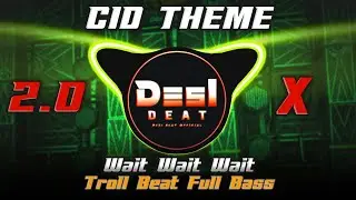 CID THEME 2.0 X Wait Wait Wait Troll Beat DJ MkB Prayagraj Dj Mkb Desi Beat 