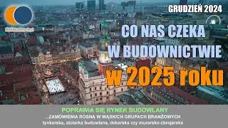 Wiadomości Budowlane Grudzień 2024 #1 Co nas czeka w budownictwie 2025 roku !