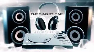 Bossman Blake - One Thing Bout Me