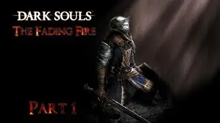 Dark Souls: The Fading Fire (Part 1) - An Analysis & Retrospective
