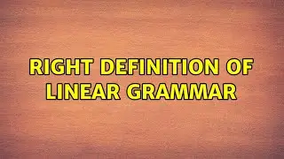Right definition of linear grammar