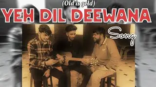 Yeh Dil deewana song | Cover by - Adarsh Rajput , Aryan Varun , Prashant Tiwari | Pardes