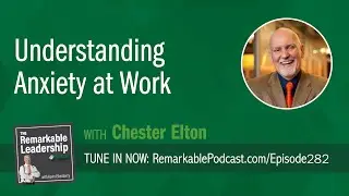 Understanding Anxiety at Work with Chester Elton