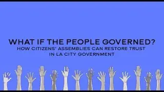 What if the People Governed? How Citizens&rsquo; Assemblies Can Restore Trust in LA City Government