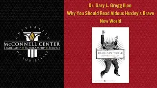 Why You Should Read Aldous Huxley's Brave New World | Dr. Gary L. Gregg