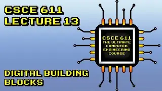 CSCE 611 Fall 2021 Lecture 13:  Digital Building Blocks