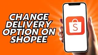How To Change Delivery Option On Shopee