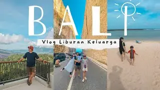 BALI VLOG 2024 : Mengisi liburan sekolah di Bali bersama keluarga