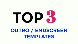 Top 3 Outro / Endscreen Free Templates