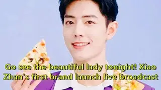 Go see the beautiful lady tonight! Xiao Zhan's first brand launch live broadcast of the new yea...