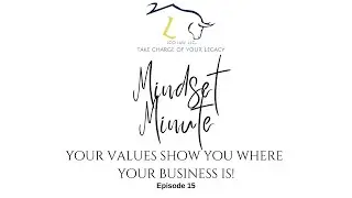 Mindset Minute #15: Your Values Show You Where your Business Is!