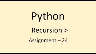 Assignment - 24 || Recursion || Python || NxtWave || CCBP
