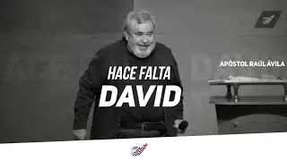 Hace falta David | Apóstol Raúl Ávila