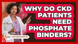 Why Do CKD Patients Need Phosphate Binders? - Kidney Cancer Support Hub
