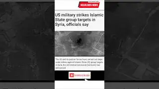 US military strikes Islamic State group targets in Syria, officials say