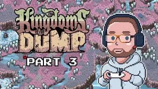 Kingdoms of the Dump – Part 3