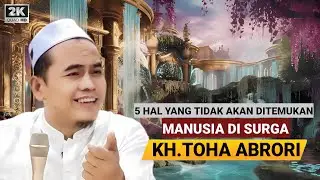 🔴 5 HAL YANG TIDAK AKAN DITEMUKAN MANUSIA DI SURGA - KH.TOHA ABRORI TERBARU