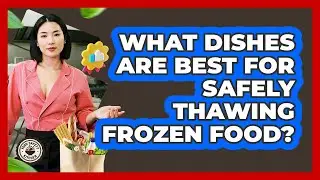 What dishes are best for safely thawing frozen food?