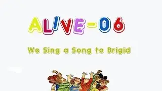 Alive-O 6 - We Sing a Song to Brigid