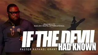 If The Devil Had Known | Pastor Raphael Grant