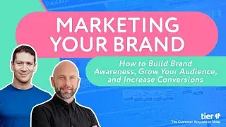 Marketing Your Brand: How to Build Brand Awareness, Grow Your Audience, and Increase Conversions