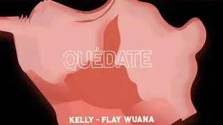 Kelly - Flay Wuana - Qu&eacute;date