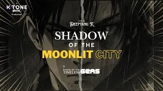 Shadow of The Moonlit City ft. Dance of the Timeless Geas | Musical Short Film | Deeptanu K | KiTone