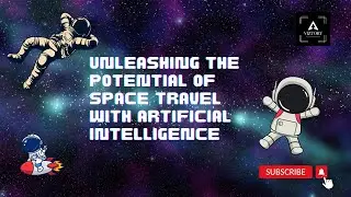Unleashing the Potential of Space Travel with Artificial Intelligence