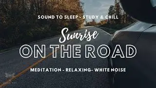 Early Morning Drive ☁︎ Sunrise Landscape ☀︎ Pure Road White Noise (4H) | No Music &bull; Sleep