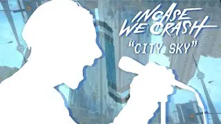 Incase We Crash - City Sky (Official Music Video)