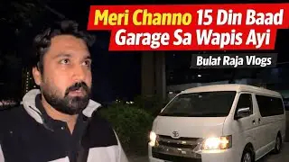 Finally Meri Channo Wapis Aa Gayi | 15 Din Baad | Van Vlog