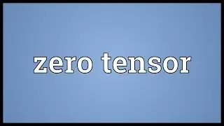 Zero tensor Meaning