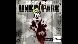Hybrid Disney- Goofy Sings Linkin Park