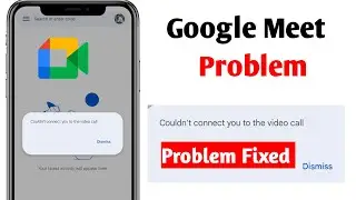 Google meet Couldn't Connect You To the meet Problem In Hindi