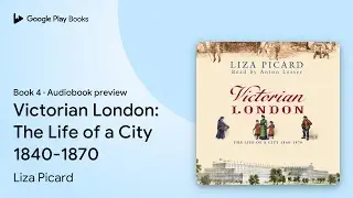 Victorian London: The Life of a City 1840-1870 by Liza Picard &middot; Audiobook preview