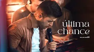 &Uacute;ltima Chance - Willian Moreira (AO VIVO)