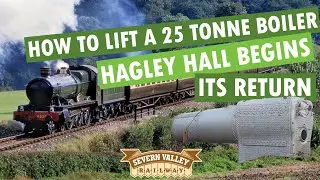 How to lift 25 tonnes of prime locomotive boiler - the restoration of Hagley Hall continues
