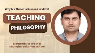 Teaching Philosophy | Jason Saif | Mathematics Teacher | Shanghai Leighton School