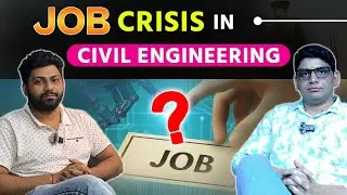 Civil Engineering job crisis in India | Job Crisis in India | Why Civil Engineers not getting job