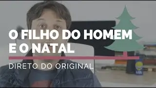 NATAL: Filho do Homem - Direto do Original