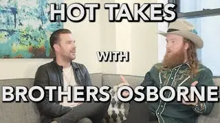 Hot Takes With The Brothers Osborne